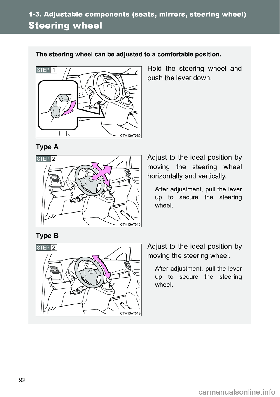 TOYOTA VERSO S 2015  Owners Manual 92
1-3. Adjustable components (seats, mirrors, steering wheel)
Steering wheel
The steering wheel can be adjusted to a comfortable position.
Hold the steering wheel and
push the lever down.
Ty p e  A
A