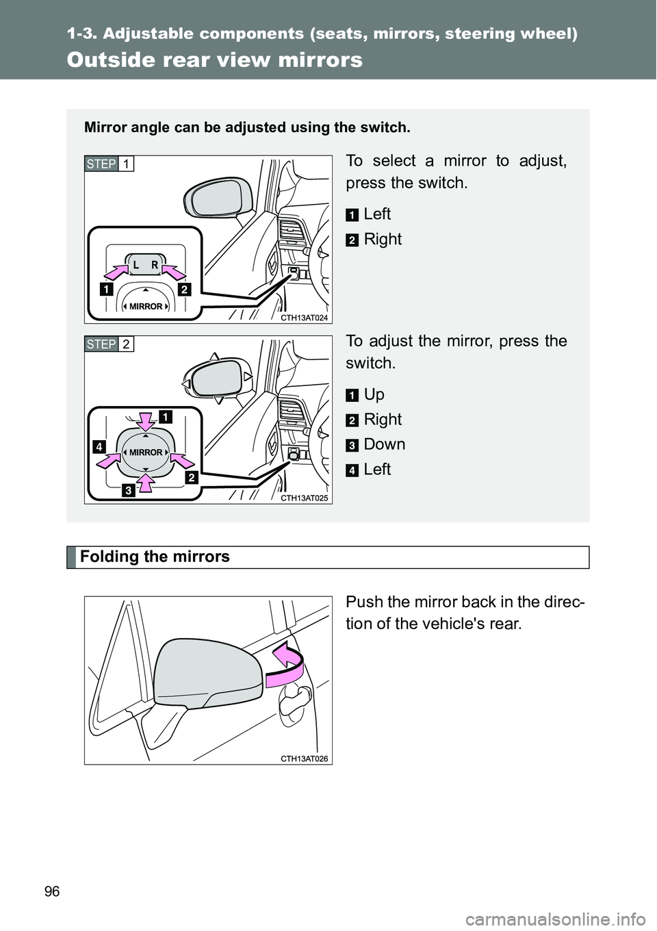 TOYOTA VERSO S 2015  Owners Manual 96
1-3. Adjustable components (seats, mirrors, steering wheel)
Outside rear view mirrors
Folding the mirrors
Push the mirror back in the direc-
tion of the vehicles rear. 
Mirror angle can be adjuste