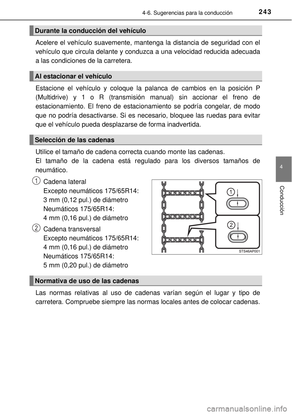 TOYOTA YARIS 2015  Manuale de Empleo (in Spanish) 2434-6. Sugerencias para la conducción
4
Conducción
Acelere el vehículo suavemente, mantenga la distancia de seguridad con el
vehículo que circula delante y conduzca a una velocidad reducida adecu