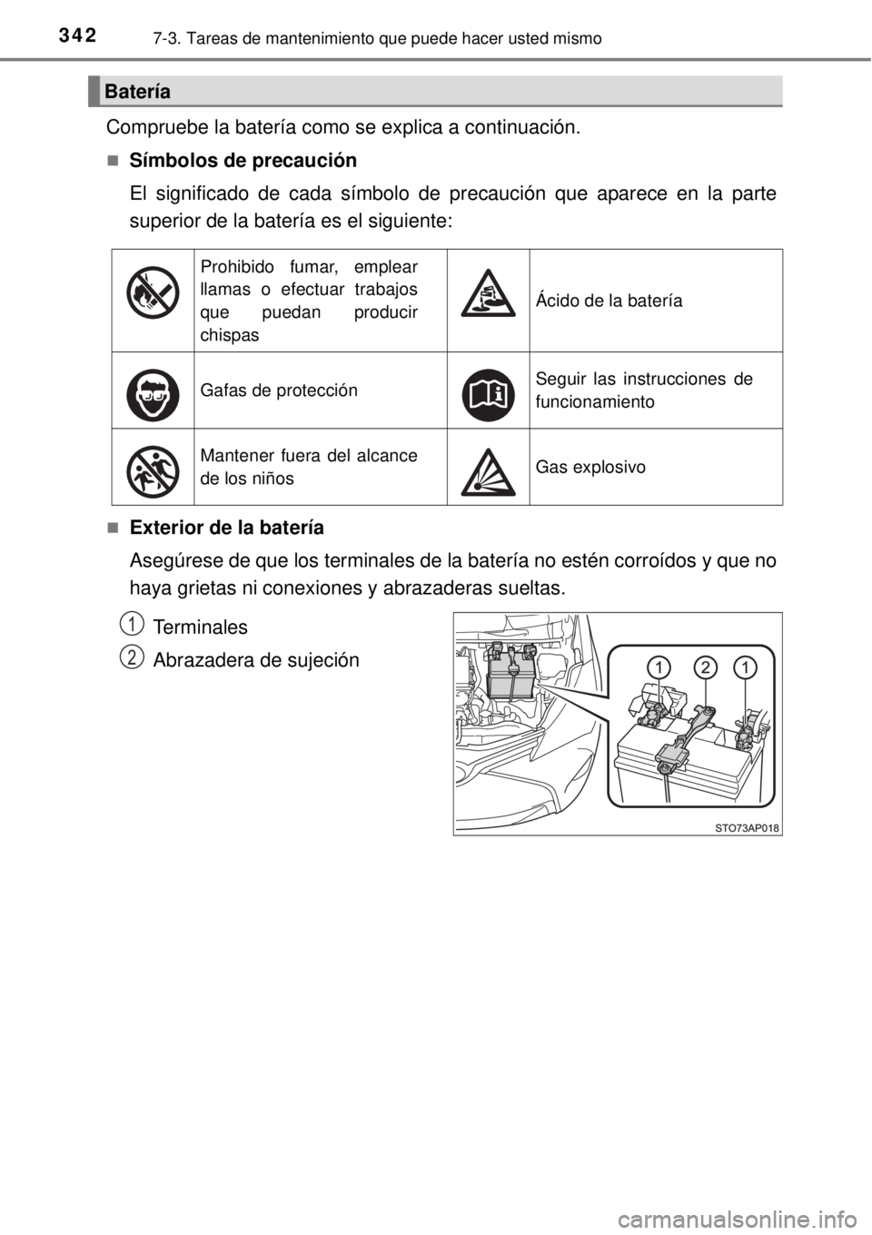 TOYOTA YARIS 2015  Manuale de Empleo (in Spanish) 3427-3. Tareas de mantenimiento que puede hacer usted mismo
Compruebe la batería como se explica a continuación.
Símbolos de precaución
El significado de cada símbolo de precaución que aparec
