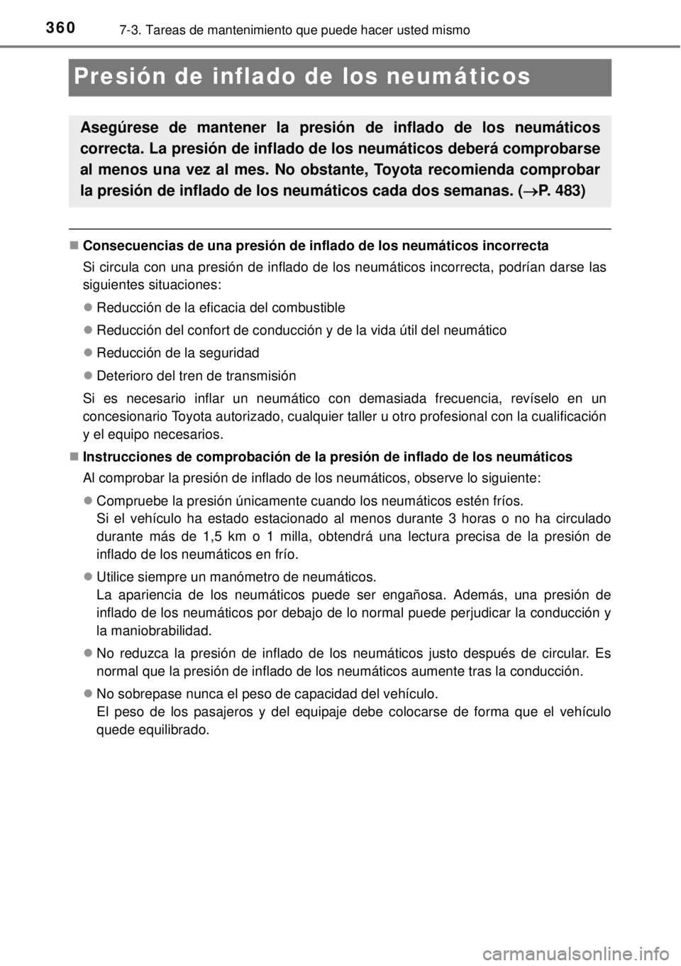 TOYOTA YARIS 2015  Manuale de Empleo (in Spanish) 3607-3. Tareas de mantenimiento que puede hacer usted mismo
Presión de inflado de los neumáticos
Consecuencias de una presión de inflado de los neumáticos incorrecta
Si circula con una presión
