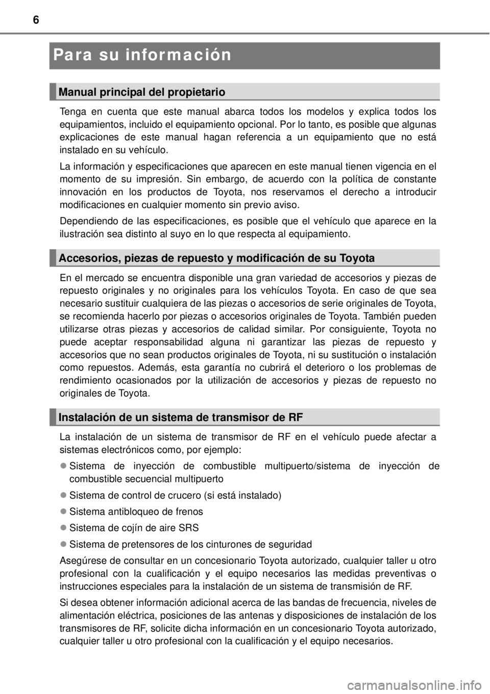 TOYOTA YARIS 2015 Manuale de Empleo (in Spanish) 6
Para su información
Tenga en cuenta que este manual abarca todos los modelos y explica todos los
equipamientos, incluido el equipamiento opcional. Por lo tanto, es posible que algunas
explicaciones TOYOTA YARIS 2015 Manuale de Empleo (in Spanish) 6
Para su información
Tenga en cuenta que este manual abarca todos los modelos y explica todos los
equipamientos, incluido el equipamiento opcional. Por lo tanto, es posible que algunas
explicaciones