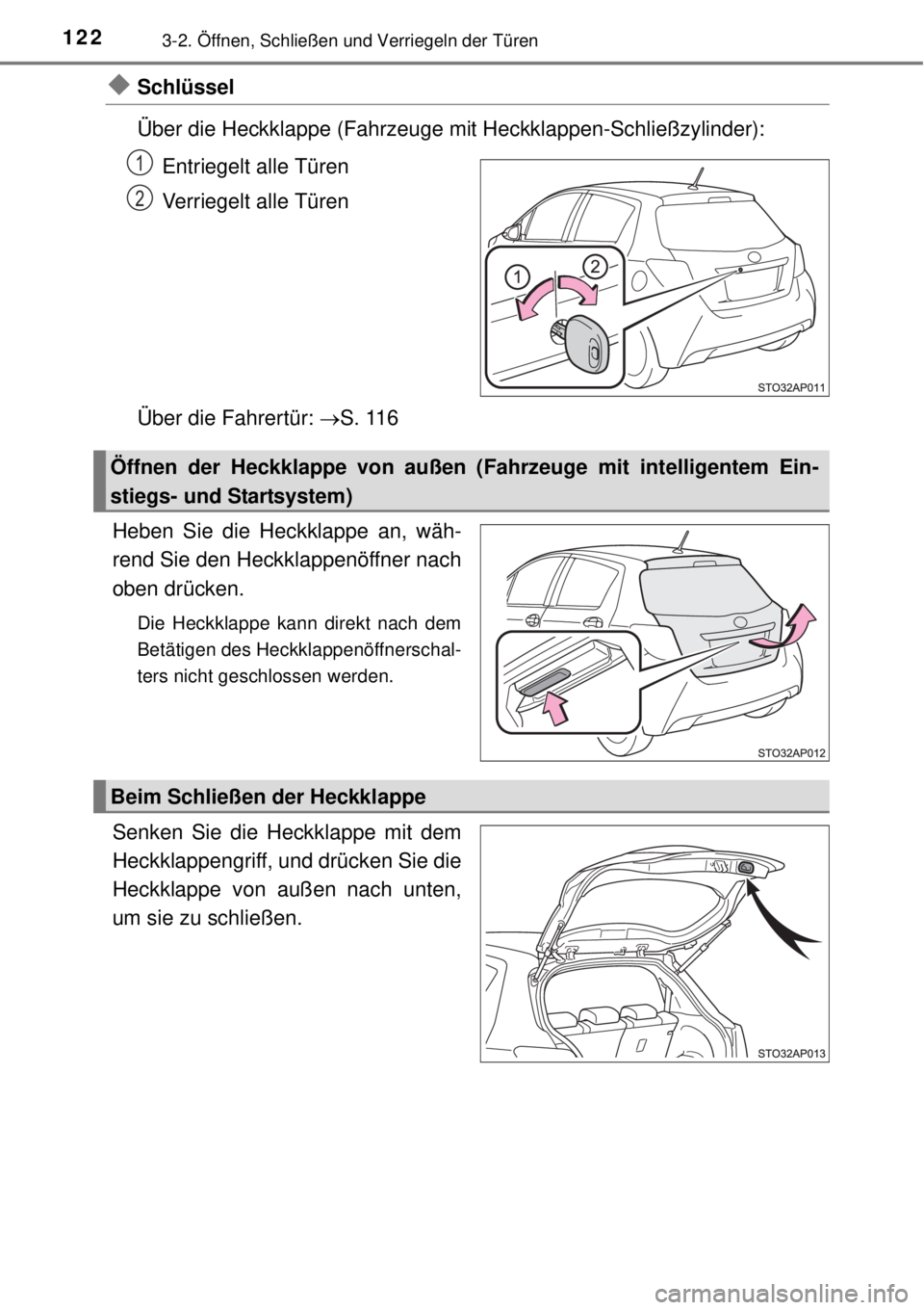 TOYOTA YARIS 2015  Betriebsanleitungen (in German) 1223-2. Öffnen, Schließen und Verriegeln der Türen
Schlüssel
Über die Heckklappe (Fahrzeuge mit Heckklappen-Schließzylinder):
Entriegelt alle Türen
Verriegelt alle Türen
Über die Fahrertü