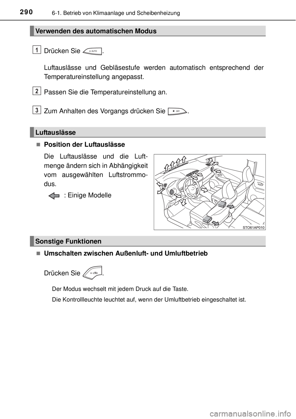 TOYOTA YARIS 2015  Betriebsanleitungen (in German) 2906-1. Betrieb von Klimaanlage und Scheibenheizung
Drücken Sie  .
Luftauslässe und Gebläsestufe werden automatisch entsprechend der
Temperatureinstellung angepasst.
Passen Sie die Temperatureinste