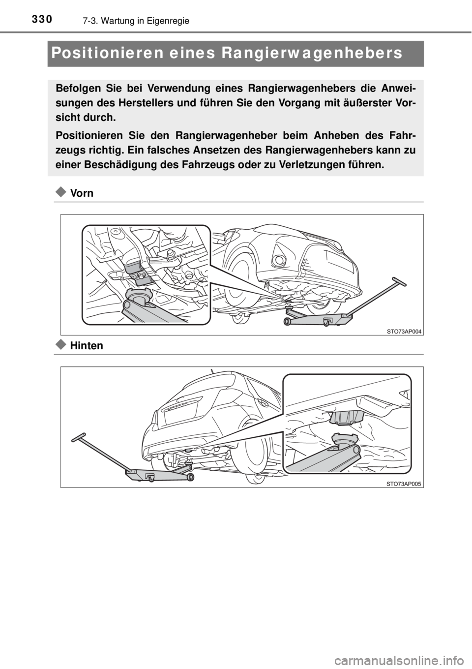 TOYOTA YARIS 2015  Betriebsanleitungen (in German) 3307-3. Wartung in Eigenregie
Positionieren eines Rangierwagenhebers
Vo r n
Hinten
Befolgen Sie bei Verwendung eines Rangierwagenhebers die Anwei-
sungen des Herstellers und führen Sie den Vorg