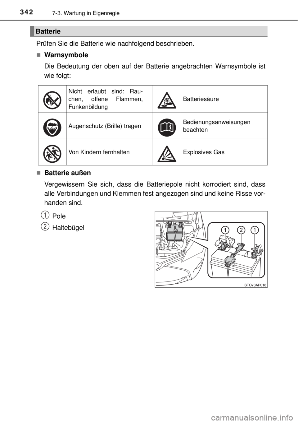 TOYOTA YARIS 2015  Betriebsanleitungen (in German) 3427-3. Wartung in Eigenregie
Prüfen Sie die Batterie wie nachfolgend beschrieben.
Warnsymbole
Die Bedeutung der oben auf der Batterie angebrachten Warnsymbole ist
wie folgt:
Batterie außen
Ve