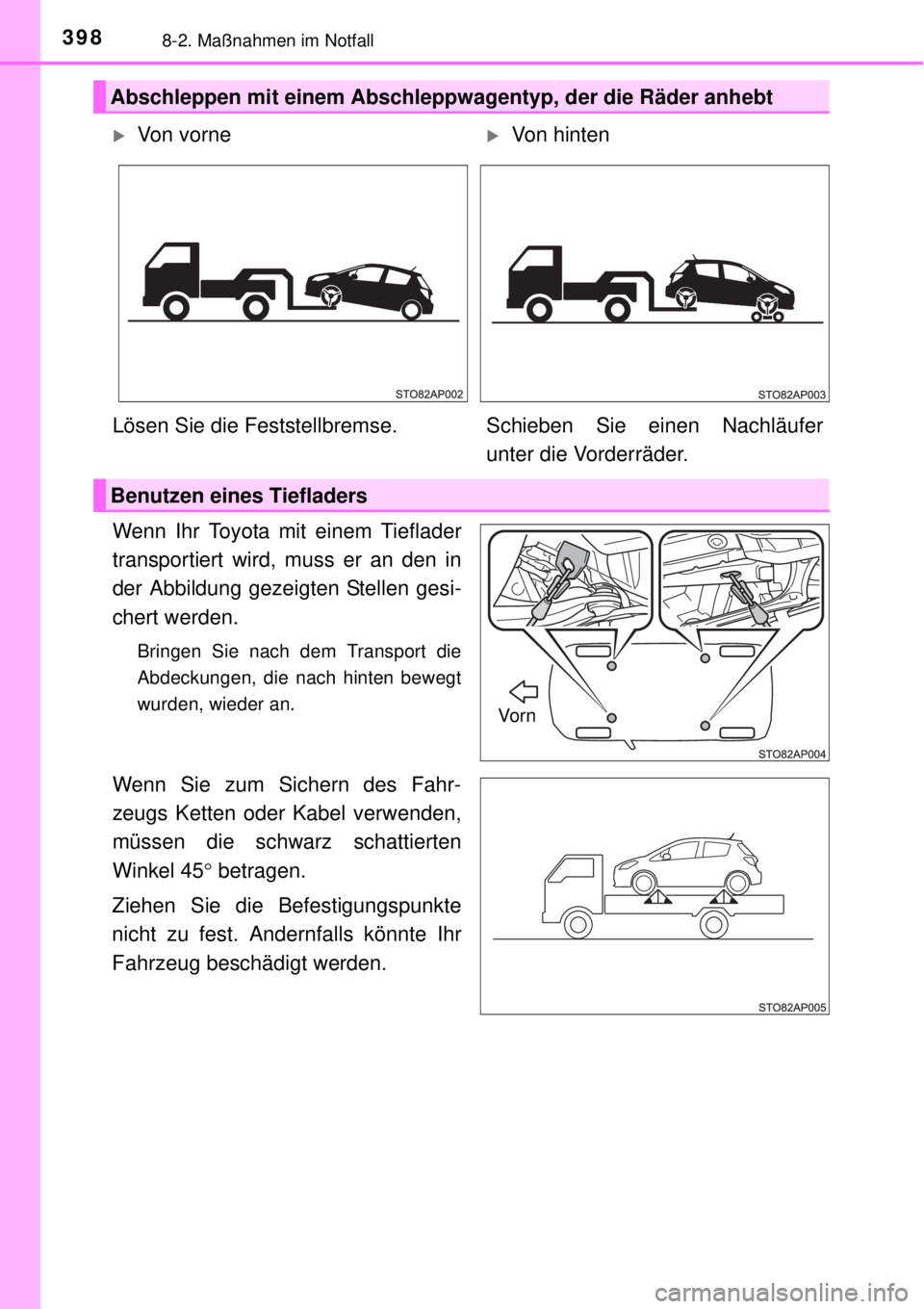 TOYOTA YARIS 2015  Betriebsanleitungen (in German) 3988-2. Maßnahmen im Notfall
Wenn Ihr Toyota mit einem Tieflader
transportiert wird, muss er an den in
der Abbildung gezeigten Stellen gesi-
chert werden.
Bringen Sie nach dem Transport die
Abdeckung