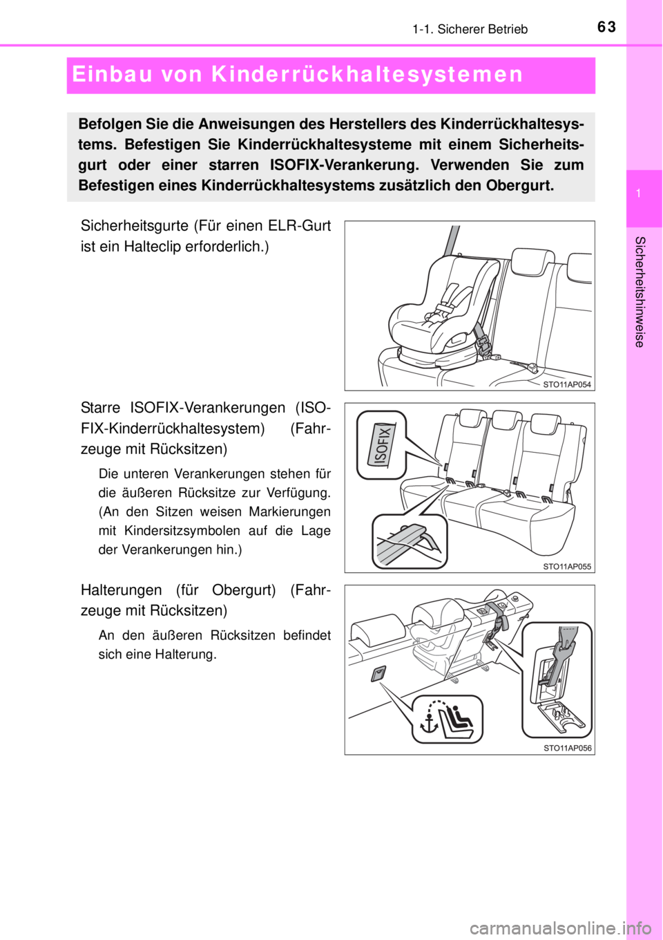 TOYOTA YARIS 2015  Betriebsanleitungen (in German) 631-1. Sicherer Betrieb
1
Sicherheitshinweise
Einbau von Kinderrückhaltesystemen
Sicherheitsgurte (Für einen ELR-Gurt
ist ein Halteclip erforderlich.)
Starre ISOFIX-Verankerungen (ISO-
FIX-Kinderrü