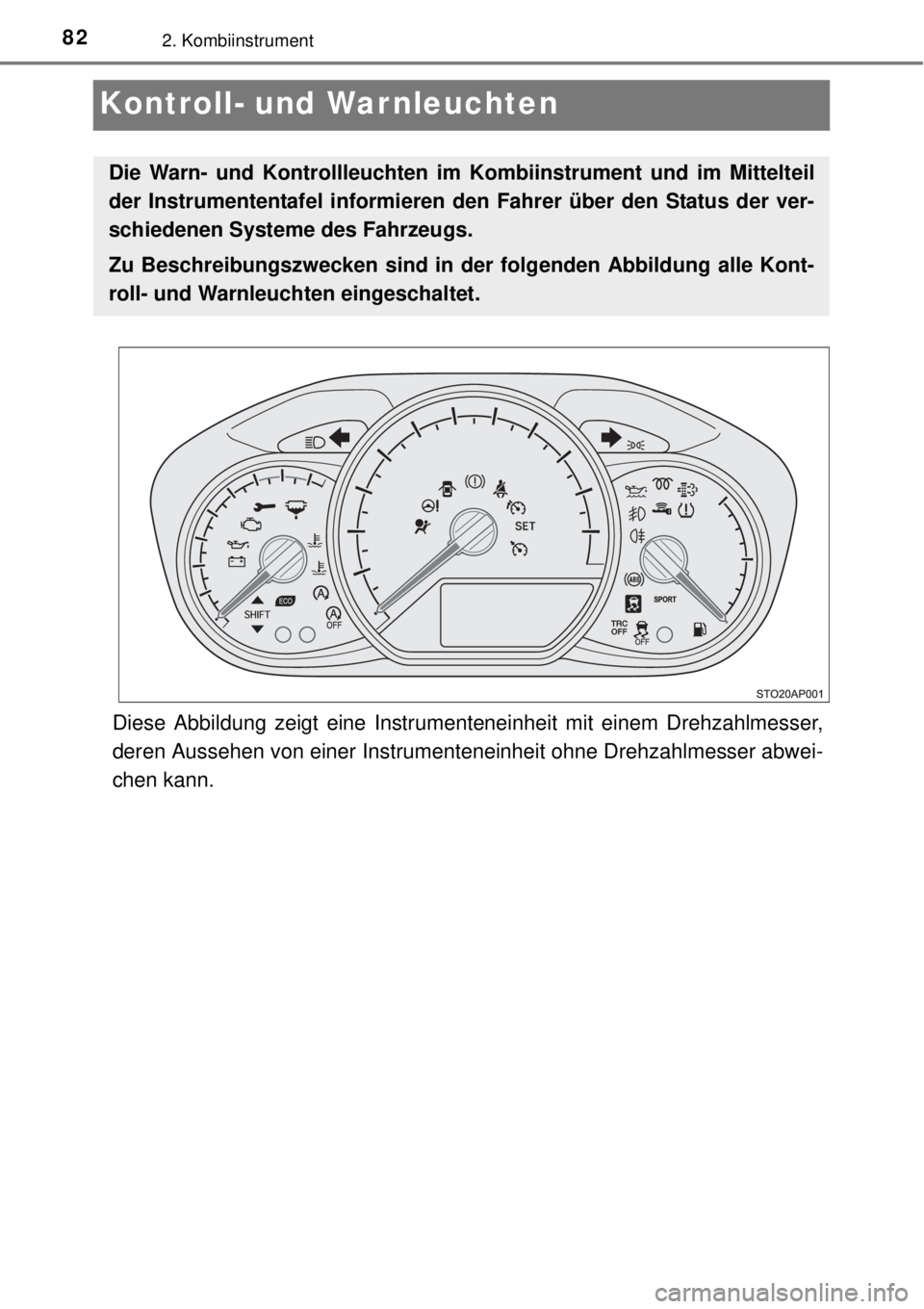 TOYOTA YARIS 2015  Betriebsanleitungen (in German) 822. Kombiinstrument
Kontroll- und Warnleuchten
Diese Abbildung zeigt eine Instrumenteneinheit mit einem Drehzahlmesser,
deren Aussehen von einer Instrumenteneinheit ohne Drehzahlmesser abwei-
chen ka