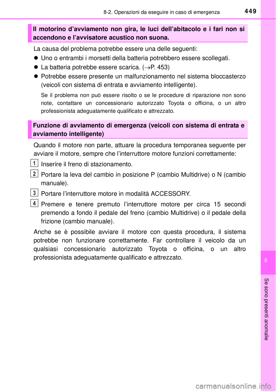 TOYOTA YARIS 2015 Manuale duso (in Italian) 4498-2. Operazioni da eseguire in caso di emergenza
8
Se sono presenti anomalie
La causa del problema potrebbe essere una delle seguenti:
Uno o entrambi i morsetti della batteria potrebbero essere TOYOTA YARIS 2015 Manuale duso (in Italian) 4498-2. Operazioni da eseguire in caso di emergenza
8
Se sono presenti anomalie
La causa del problema potrebbe essere una delle seguenti:
Uno o entrambi i morsetti della batteria potrebbero essere