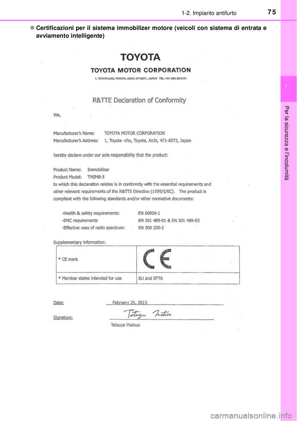 TOYOTA YARIS 2015  Manuale duso (in Italian) 751-2. Impianto antifurto
1
Per la sicurezza e l’incolumità
Certificazioni per il sistema immobilizer motore (veicoli con sistema di entrata e
avviamento intelligente) 