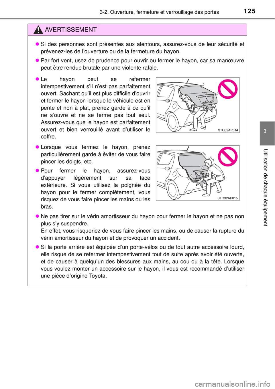 TOYOTA YARIS 2015 Notices Demploi (in French) 1253-2. Ouverture, fermeture et verrouillage des portes
3
Utilisation de chaque équipement
AVERTISSEMENT
Si des personnes sont présentes aux alentours, assurez-vous de leur sécurité et
prévene TOYOTA YARIS 2015 Notices Demploi (in French) 1253-2. Ouverture, fermeture et verrouillage des portes
3
Utilisation de chaque équipement
AVERTISSEMENT
Si des personnes sont présentes aux alentours, assurez-vous de leur sécurité et
prévene