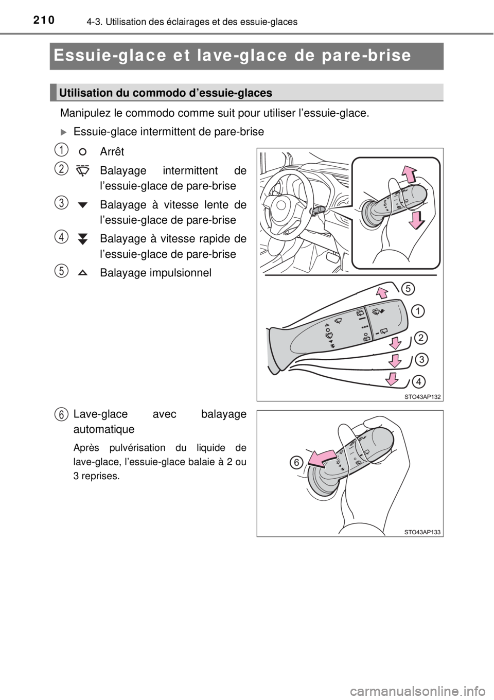 TOYOTA YARIS 2015  Notices Demploi (in French) 2104-3. Utilisation des éclairages et des essuie-glaces
Essuie-glace et lave-glace de pare-brise 
Manipulez le commodo comme suit pour utiliser l’essuie-glace.
Essuie-glace intermittent de pare-