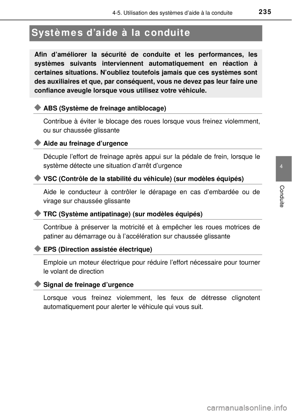TOYOTA YARIS 2015 Notices Demploi (in French) 235
4
4-5. Utilisation des systèmes d’aide à la conduite
Conduite
Systèmes d’aide à la conduite
ABS (Système de freinage antiblocage)
Contribue à éviter le blocage des roues lorsque vous TOYOTA YARIS 2015 Notices Demploi (in French) 235
4
4-5. Utilisation des systèmes d’aide à la conduite
Conduite
Systèmes d’aide à la conduite
ABS (Système de freinage antiblocage)
Contribue à éviter le blocage des roues lorsque vous