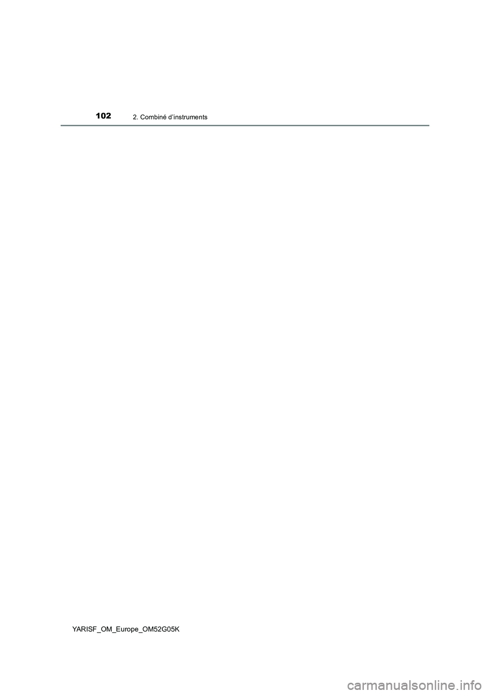 TOYOTA YARIS 2016  Notices Demploi (in French) 1022. Combiné d’instruments
YARISF_OM_Europe_OM52G05K 