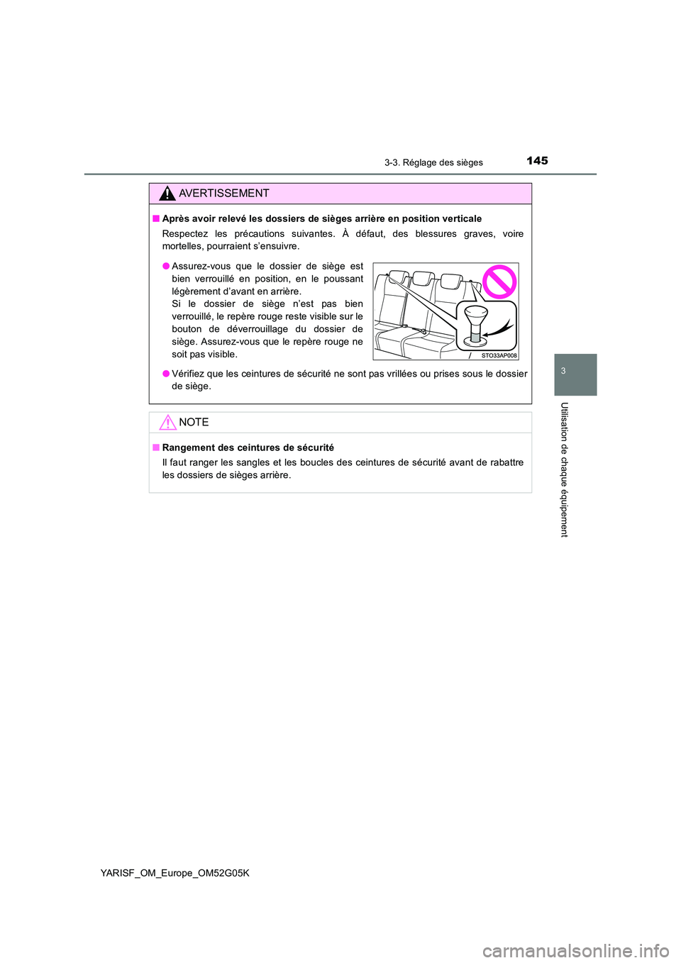 TOYOTA YARIS 2016  Notices Demploi (in French) 1453-3. Réglage des sièges
3
Utilisation de chaque équipement
YARISF_OM_Europe_OM52G05K
AVERTISSEMENT
■Après avoir relevé les dossiers de sièges arrière en position verticale 
Respectez les p