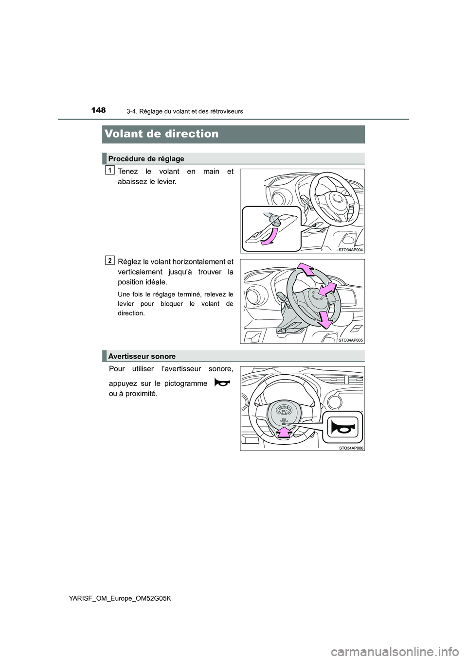 TOYOTA YARIS 2016  Notices Demploi (in French) 1483-4. Réglage du volant et des rétroviseurs
YARISF_OM_Europe_OM52G05K
Volant de direction
Tenez le volant en main et 
abaissez le levier. 
Réglez le volant horizontalement et 
verticalement jusqu