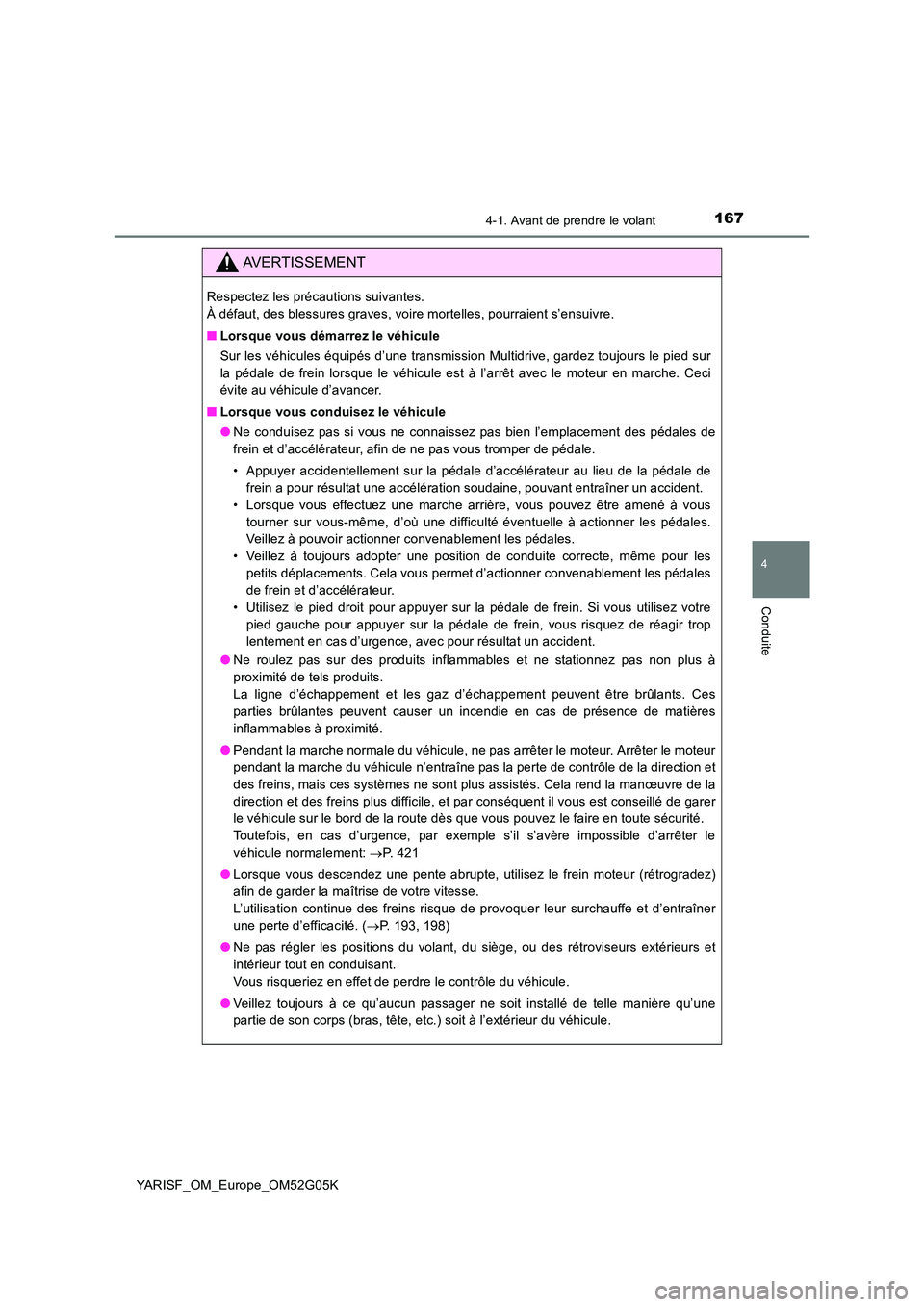 TOYOTA YARIS 2016 Notices Demploi (in French) 1674-1. Avant de prendre le volant
4
Conduite
YARISF_OM_Europe_OM52G05K
AVERTISSEMENT
Respectez les précautions suivantes.
À défaut, des blessures graves, voire mortelles, pourraient s’ensuivre TOYOTA YARIS 2016 Notices Demploi (in French) 1674-1. Avant de prendre le volant
4
Conduite
YARISF_OM_Europe_OM52G05K
AVERTISSEMENT
Respectez les précautions suivantes.
À défaut, des blessures graves, voire mortelles, pourraient s’ensuivre