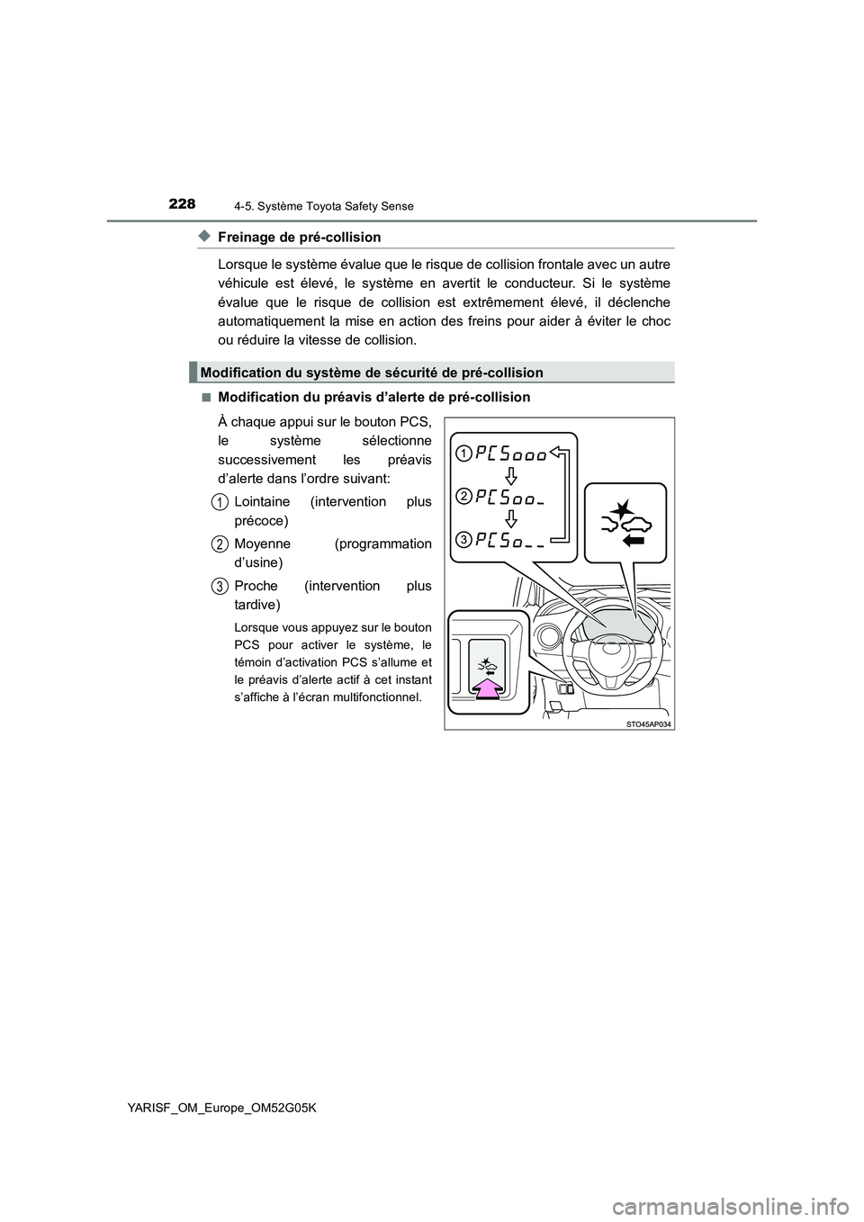 TOYOTA YARIS 2016  Notices Demploi (in French) 2284-5. Système Toyota Safety Sense
YARISF_OM_Europe_OM52G05K
◆Freinage de pré-collision 
Lorsque le système évalue que le risque de collision frontale avec un autre 
véhicule est élevé, le s