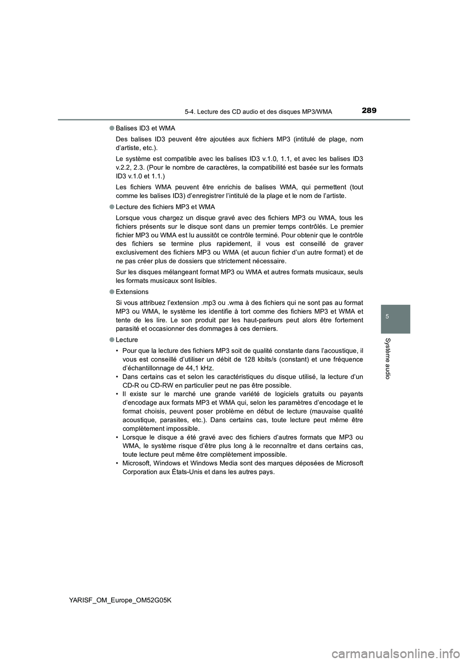 TOYOTA YARIS 2016  Notices Demploi (in French) 2895-4. Lecture des CD audio et des disques MP3/WMA
5
Système audio
YARISF_OM_Europe_OM52G05K 
● Balises ID3 et WMA 
Des balises ID3 peuvent être ajoutées aux fichiers MP3 (intitulé de plage, no
