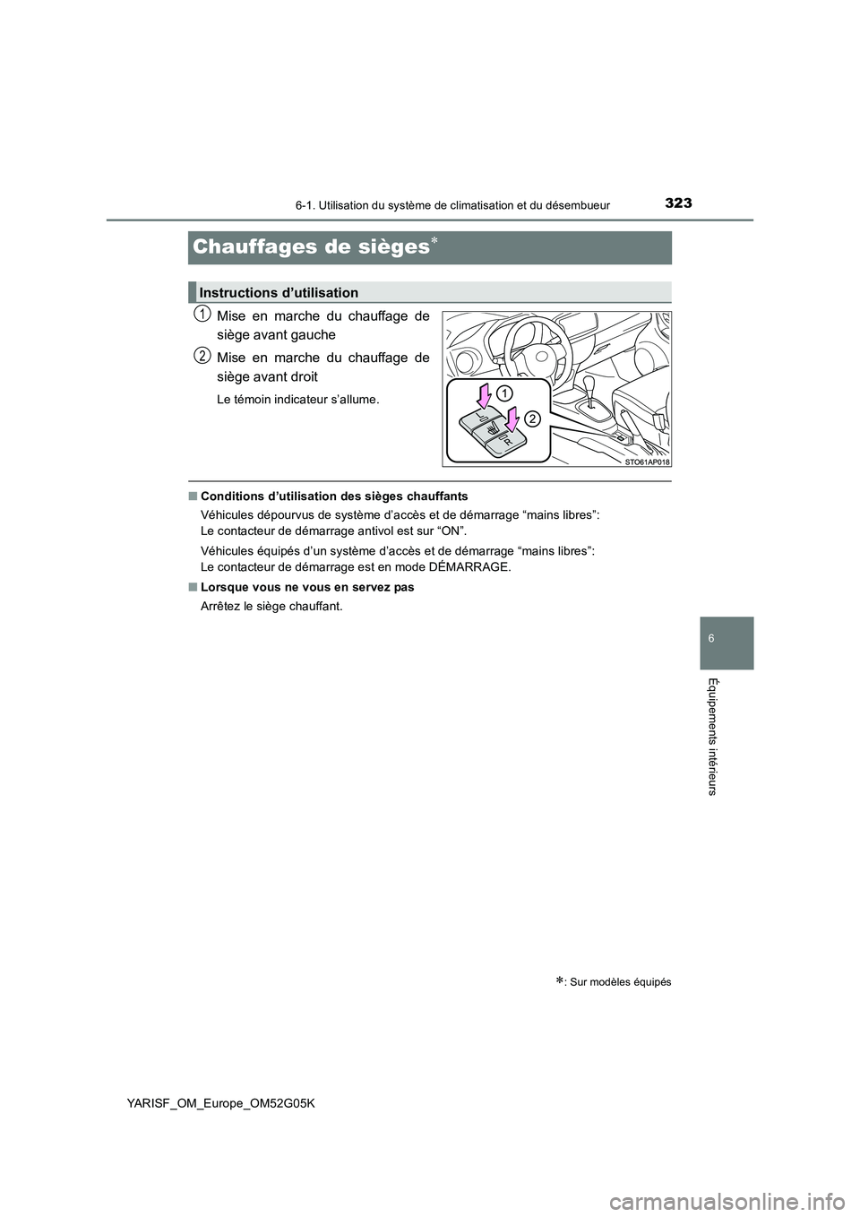 TOYOTA YARIS 2016  Notices Demploi (in French) 3236-1. Utilisation du système de climatisation et du désembueur
6
Équipements intérieurs
YARISF_OM_Europe_OM52G05K
Chauffages de sièges
Mise en marche du chauffage de 
siège avant gauche 
Mi