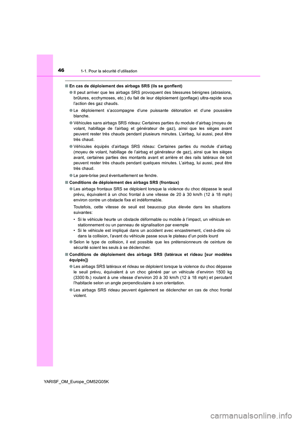 TOYOTA YARIS 2016 Notices Demploi (in French) 461-1. Pour la sécurité d’utilisation
YARISF_OM_Europe_OM52G05K
■En cas de déploiement des airbags SRS (ils se gonflent)
● Il peut arriver que les airbags SRS provoquent des blessures bénig TOYOTA YARIS 2016 Notices Demploi (in French) 461-1. Pour la sécurité d’utilisation
YARISF_OM_Europe_OM52G05K
■En cas de déploiement des airbags SRS (ils se gonflent)
● Il peut arriver que les airbags SRS provoquent des blessures bénig