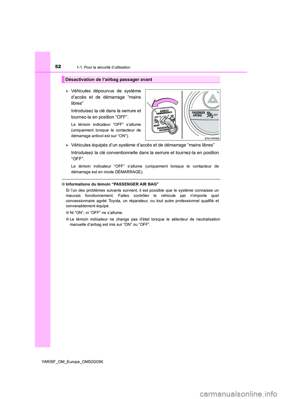 TOYOTA YARIS 2016 Notices Demploi (in French) 521-1. Pour la sécurité d’utilisation
YARISF_OM_Europe_OM52G05K
Véhicules dépourvus de système
d’accès et de démarrage “mains
libres”
Introduisez la clé dans la serrure et
tourn TOYOTA YARIS 2016 Notices Demploi (in French) 521-1. Pour la sécurité d’utilisation
YARISF_OM_Europe_OM52G05K
Véhicules dépourvus de système
d’accès et de démarrage “mains
libres”
Introduisez la clé dans la serrure et
tourn