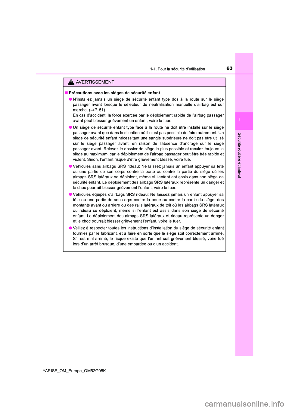 TOYOTA YARIS 2016 Notices Demploi (in French) 631-1. Pour la sécurité d’utilisation
1
Sécurité routière et antivol
YARISF_OM_Europe_OM52G05K
AVERTISSEMENT
■Précautions avec les sièges de sécurité enfant
● N’installez jamais un s TOYOTA YARIS 2016 Notices Demploi (in French) 631-1. Pour la sécurité d’utilisation
1
Sécurité routière et antivol
YARISF_OM_Europe_OM52G05K
AVERTISSEMENT
■Précautions avec les sièges de sécurité enfant
● N’installez jamais un s