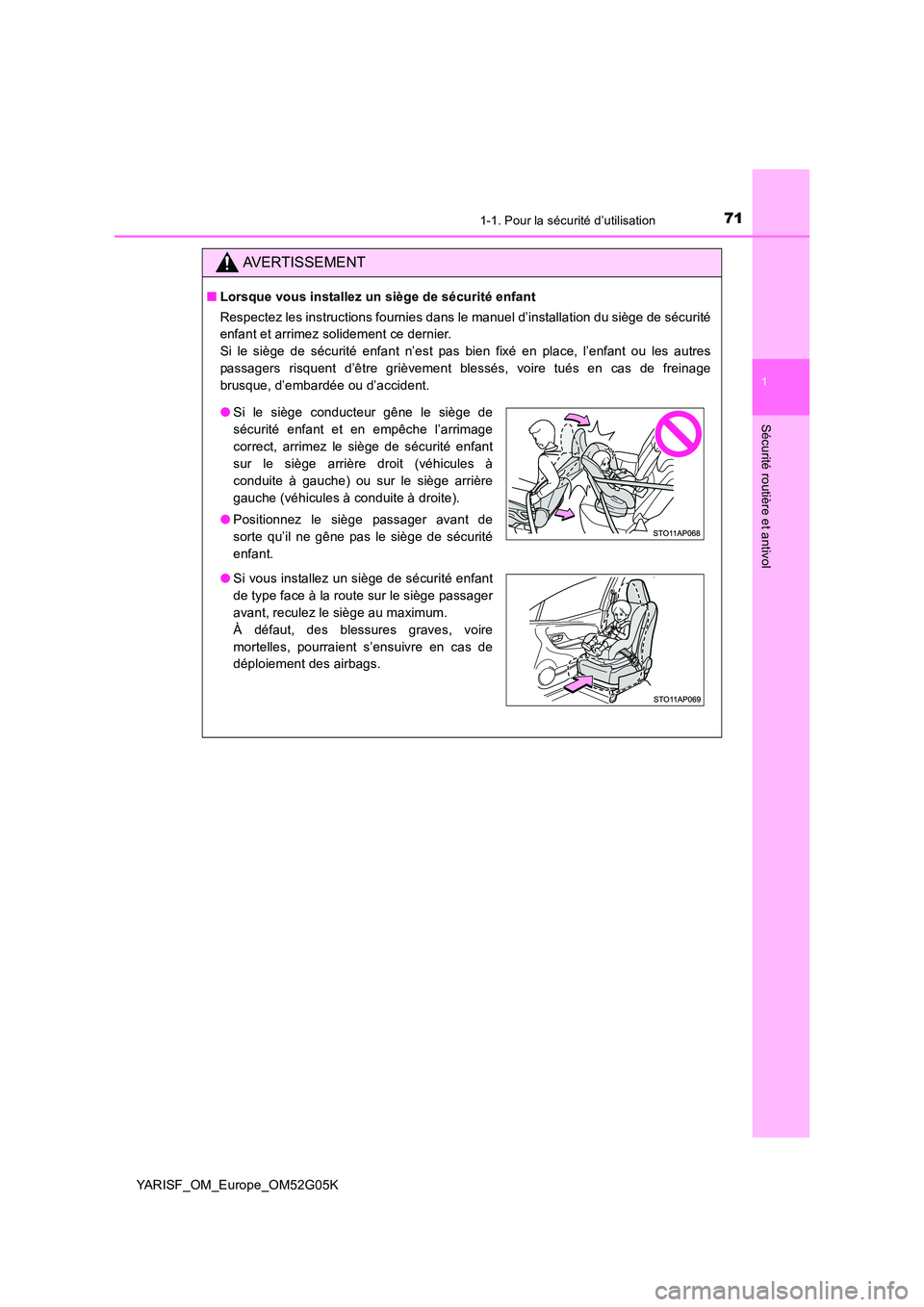 TOYOTA YARIS 2016 Notices Demploi (in French) 711-1. Pour la sécurité d’utilisation
1
Sécurité routière et antivol
YARISF_OM_Europe_OM52G05K
AVERTISSEMENT
■Lorsque vous installez un siège de sécurité enfant
Respectez les instructions TOYOTA YARIS 2016 Notices Demploi (in French) 711-1. Pour la sécurité d’utilisation
1
Sécurité routière et antivol
YARISF_OM_Europe_OM52G05K
AVERTISSEMENT
■Lorsque vous installez un siège de sécurité enfant
Respectez les instructions