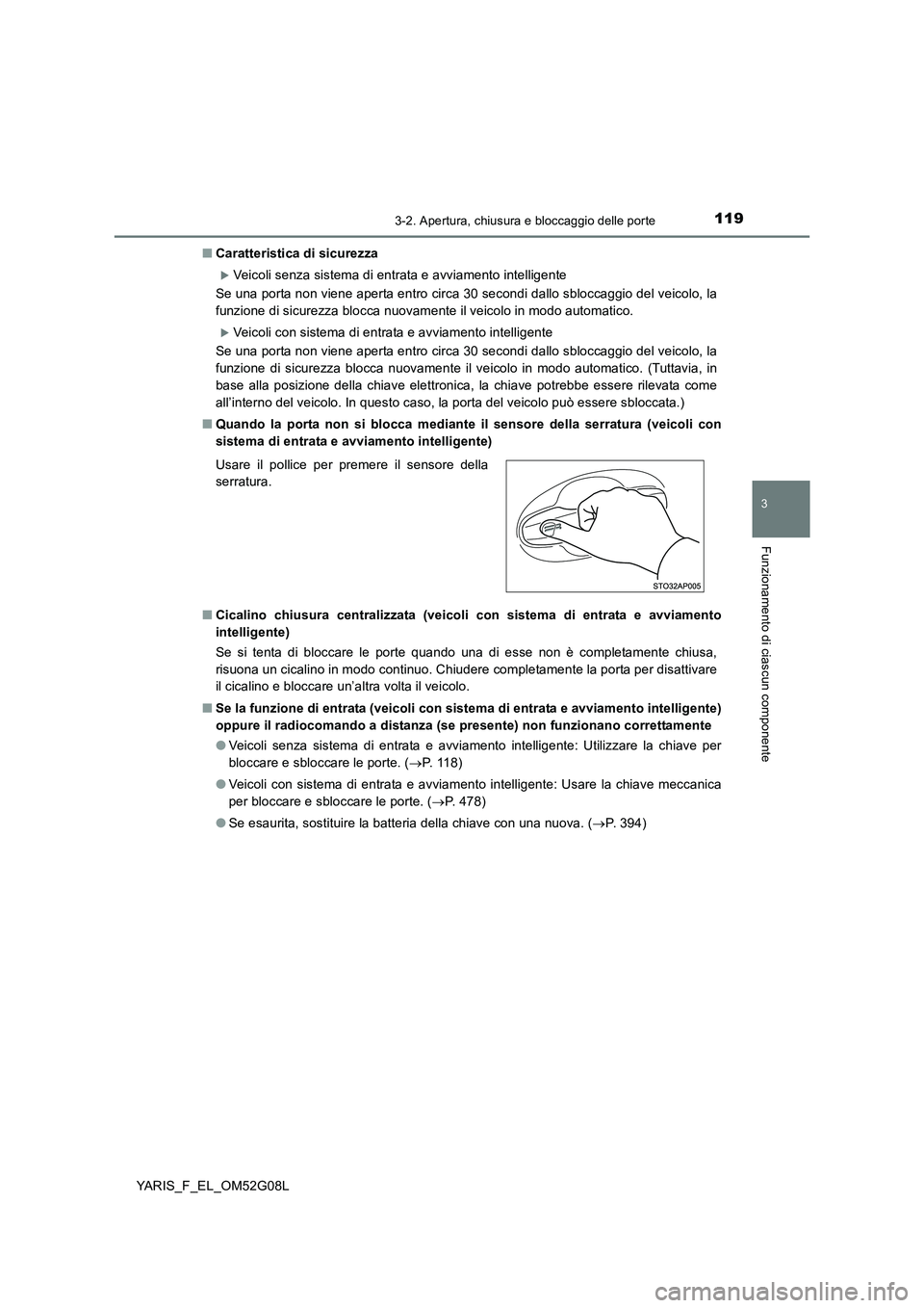 TOYOTA YARIS 2016  Manuale duso (in Italian) 1193-2. Apertura, chiusura e bloccaggio delle porte
3
Funzionamento di ciascun componente
YARIS_F_EL_OM52G08L 
■ Caratteristica di sicurezza
Veicoli senza sistema di entrata e avviamento intellig