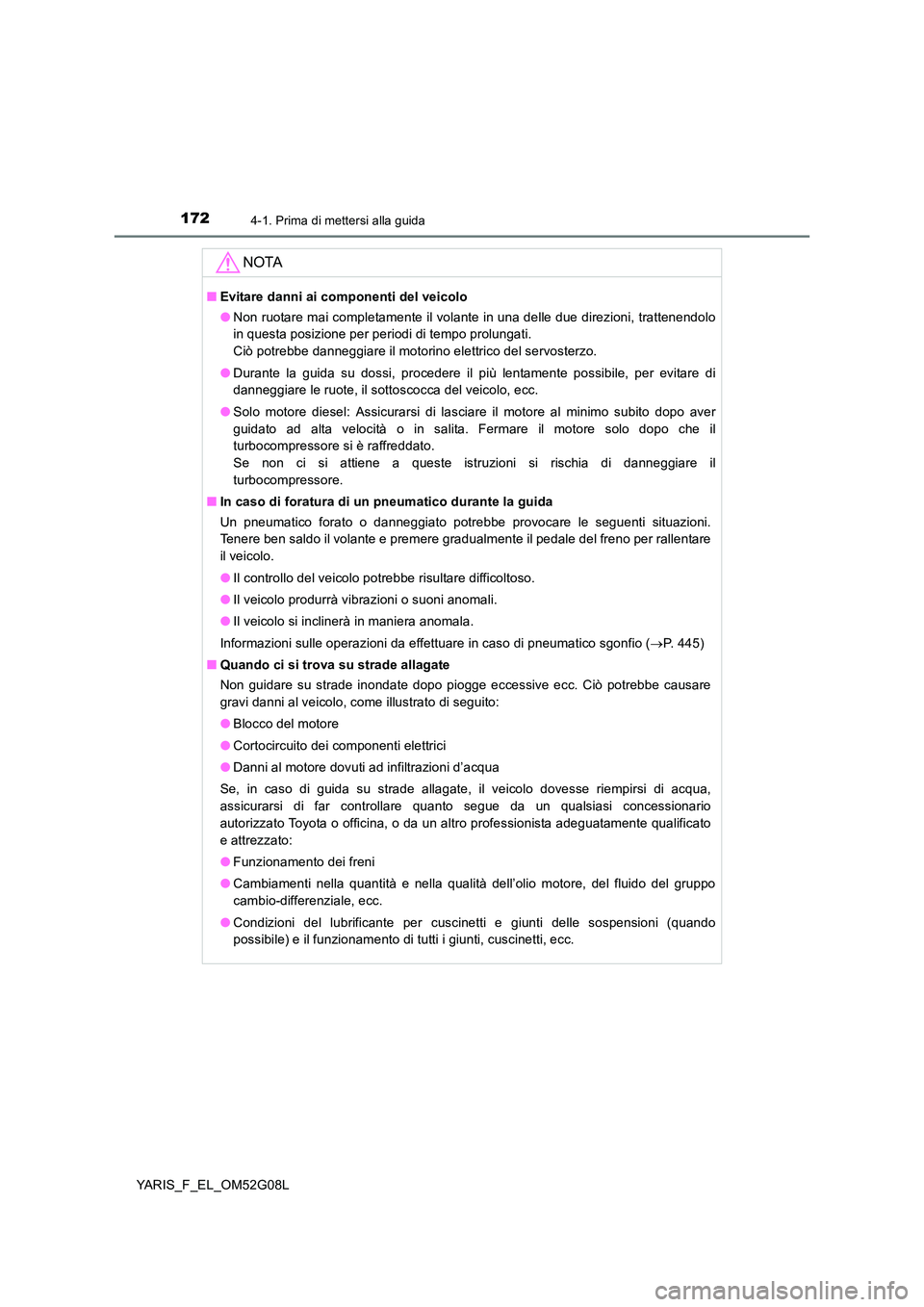 TOYOTA YARIS 2016 Manuale duso (in Italian) 1724-1. Prima di mettersi alla guida
YARIS_F_EL_OM52G08L
NOTA
■Evitare danni ai componenti del veicolo
● Non ruotare mai completamente il volante in una delle due direzioni, trattenendolo
in que TOYOTA YARIS 2016 Manuale duso (in Italian) 1724-1. Prima di mettersi alla guida
YARIS_F_EL_OM52G08L
NOTA
■Evitare danni ai componenti del veicolo
● Non ruotare mai completamente il volante in una delle due direzioni, trattenendolo
in que