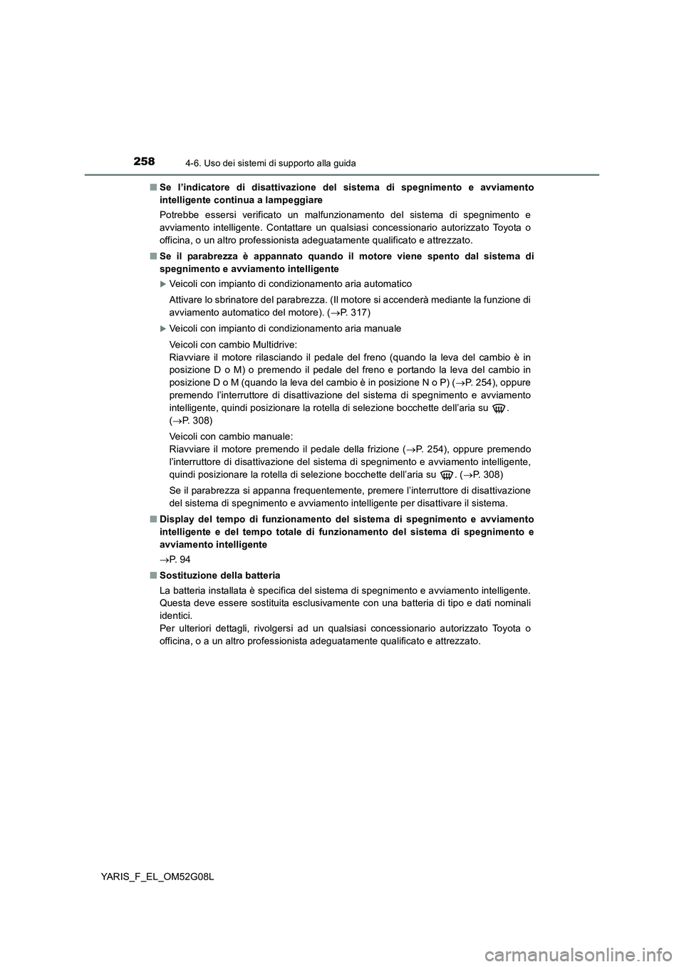 TOYOTA YARIS 2016 Manuale duso (in Italian) 2584-6. Uso dei sistemi di supporto alla guida
YARIS_F_EL_OM52G08L
■ Se l’indicatore di disattivazione del sistema di spegnimento e avviamento
intelligente continua a lampeggiare
Potrebbe esser TOYOTA YARIS 2016 Manuale duso (in Italian) 2584-6. Uso dei sistemi di supporto alla guida
YARIS_F_EL_OM52G08L
■ Se l’indicatore di disattivazione del sistema di spegnimento e avviamento
intelligente continua a lampeggiare
Potrebbe esser
