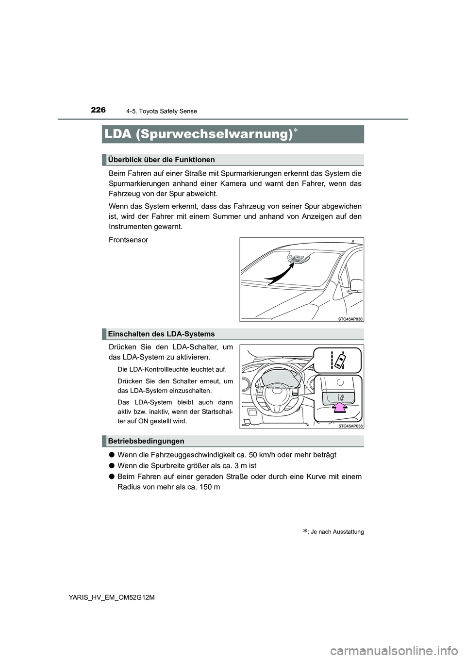TOYOTA YARIS 2016 Betriebsanleitungen (in German) 2264-5. Toyota Safety Sense
YARIS_HV_EM_OM52G12M
LDA (Spurwechselwar nung)
Beim Fahren auf einer Straße mit Spurmarkierungen erkennt das System die
Spurmarkierungen anhand einer Kamera und warnt TOYOTA YARIS 2016 Betriebsanleitungen (in German) 2264-5. Toyota Safety Sense
YARIS_HV_EM_OM52G12M
LDA (Spurwechselwar nung)
Beim Fahren auf einer Straße mit Spurmarkierungen erkennt das System die
Spurmarkierungen anhand einer Kamera und warnt
