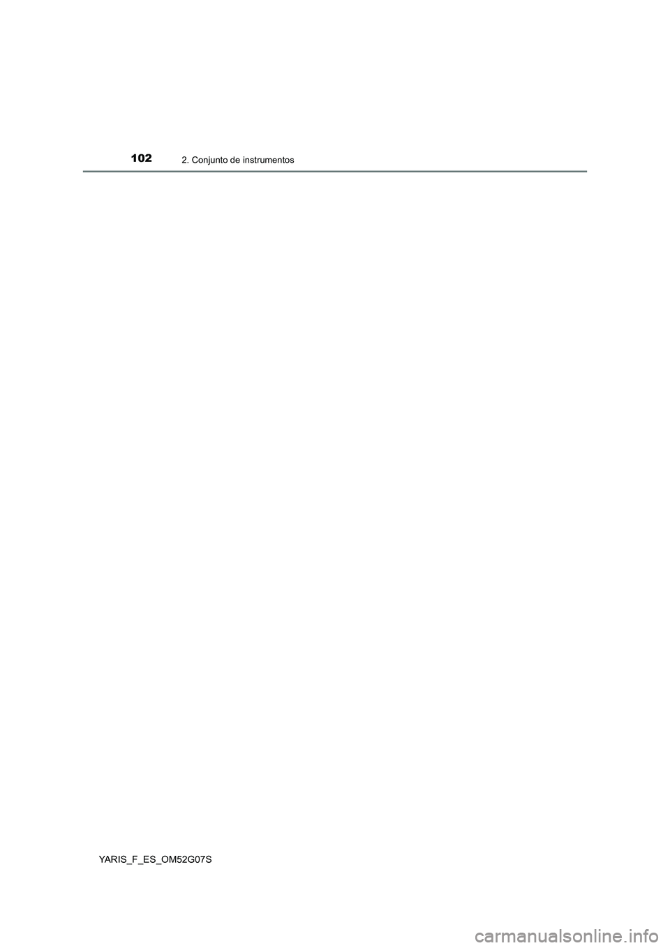 TOYOTA YARIS 2016  Manuale de Empleo (in Spanish) 1022. Conjunto de instrumentos
YARIS_F_ES_OM52G07S 