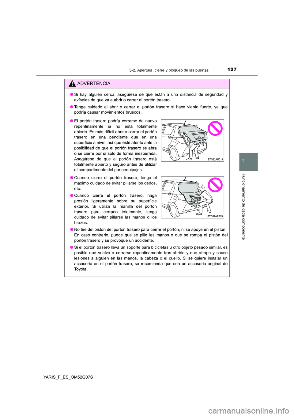 TOYOTA YARIS 2016 Manuale de Empleo (in Spanish) 1273-2. Apertura, cierre y bloqueo de las puertas
3
Funcionamiento de cada componente
YARIS_F_ES_OM52G07S
ADVERTENCIA
●Si hay alguien cerca, asegúrese de que están a una distancia de seguridad y
TOYOTA YARIS 2016 Manuale de Empleo (in Spanish) 1273-2. Apertura, cierre y bloqueo de las puertas
3
Funcionamiento de cada componente
YARIS_F_ES_OM52G07S
ADVERTENCIA
●Si hay alguien cerca, asegúrese de que están a una distancia de seguridad y