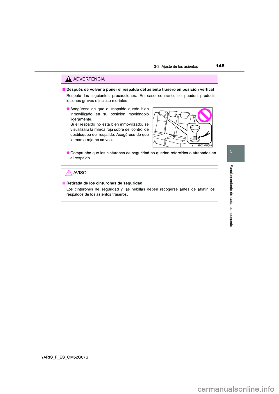 TOYOTA YARIS 2016  Manuale de Empleo (in Spanish) 1453-3. Ajuste de los asientos
3
Funcionamiento de cada componente
YARIS_F_ES_OM52G07S
ADVERTENCIA
■Después de volver a poner el respaldo del asiento trasero en posición vertical 
Respete las sigu