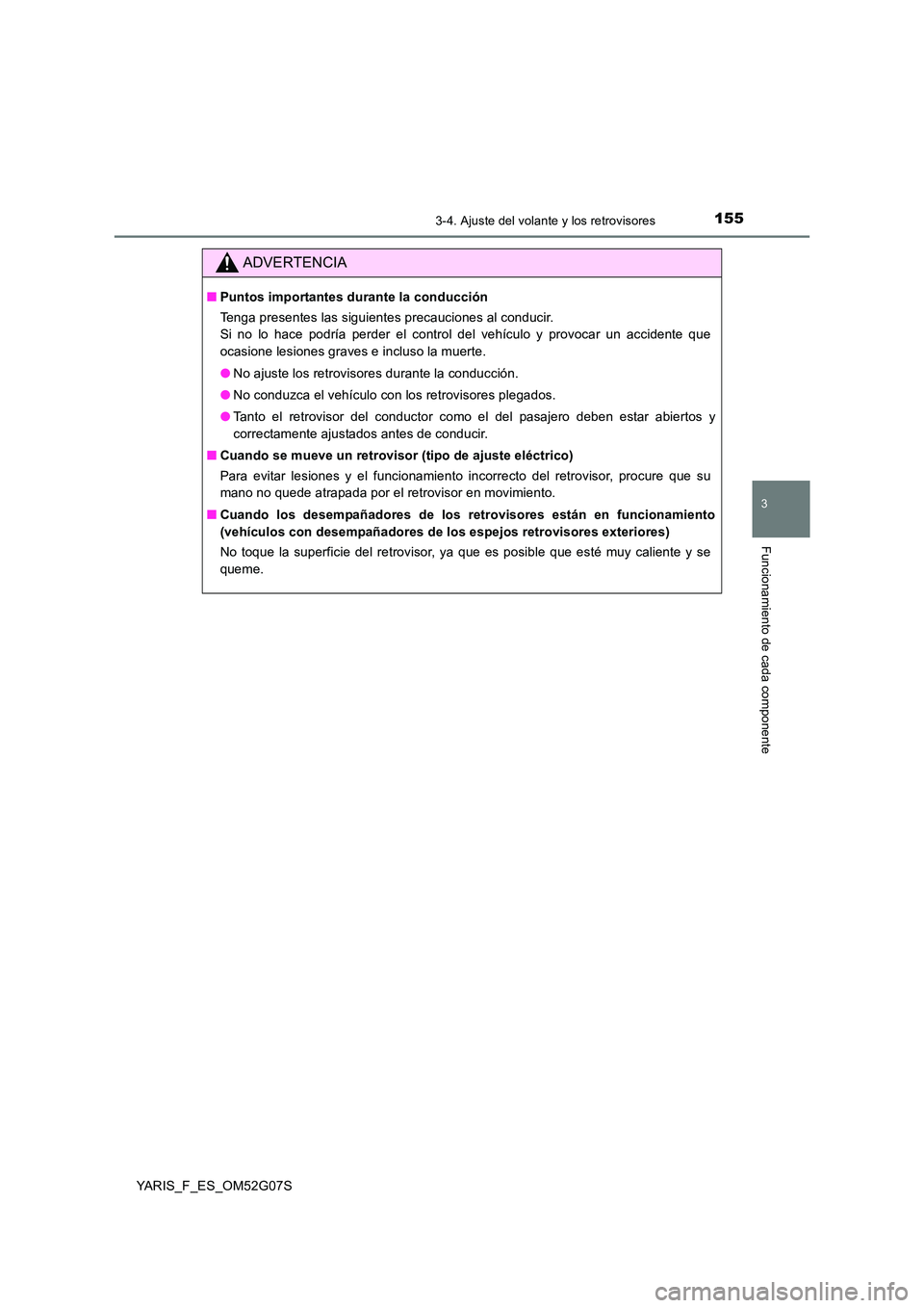TOYOTA YARIS 2016 Manuale de Empleo (in Spanish) 1553-4. Ajuste del volante y los retrovisores
3
Funcionamiento de cada componente
YARIS_F_ES_OM52G07S
ADVERTENCIA
■Puntos importantes durante la conducción
Tenga presentes las siguientes precaucio TOYOTA YARIS 2016 Manuale de Empleo (in Spanish) 1553-4. Ajuste del volante y los retrovisores
3
Funcionamiento de cada componente
YARIS_F_ES_OM52G07S
ADVERTENCIA
■Puntos importantes durante la conducción
Tenga presentes las siguientes precaucio