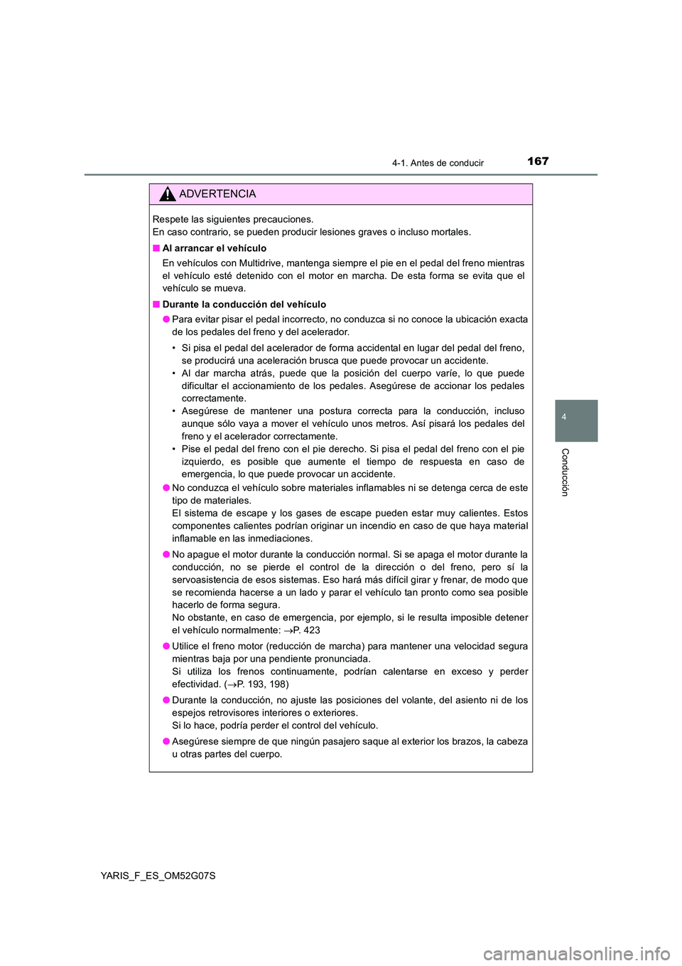 TOYOTA YARIS 2016 Manuale de Empleo (in Spanish) 1674-1. Antes de conducir
4
Conducción
YARIS_F_ES_OM52G07S
ADVERTENCIA
Respete las siguientes precauciones.
En caso contrario, se pueden producir lesiones graves o incluso mortales.
■ Al arranca TOYOTA YARIS 2016 Manuale de Empleo (in Spanish) 1674-1. Antes de conducir
4
Conducción
YARIS_F_ES_OM52G07S
ADVERTENCIA
Respete las siguientes precauciones.
En caso contrario, se pueden producir lesiones graves o incluso mortales.
■ Al arranca