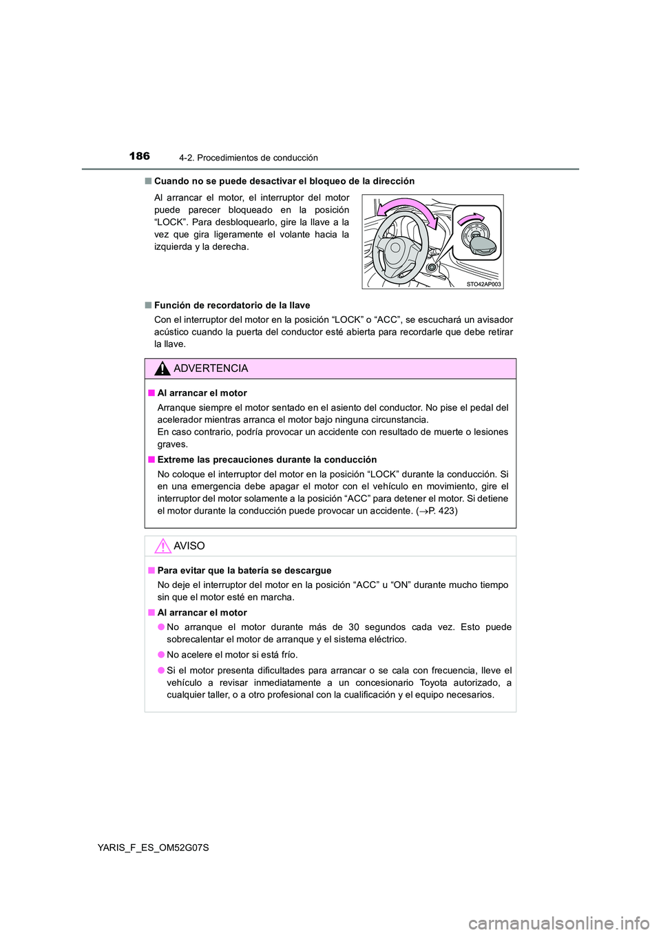 TOYOTA YARIS 2016 Manuale de Empleo (in Spanish) 1864-2. Procedimientos de conducción
YARIS_F_ES_OM52G07S
■ Cuando no se puede desactivar el bloqueo de la dirección
■ Función de recordatorio de la llave
Con el interruptor del motor en la p TOYOTA YARIS 2016 Manuale de Empleo (in Spanish) 1864-2. Procedimientos de conducción
YARIS_F_ES_OM52G07S
■ Cuando no se puede desactivar el bloqueo de la dirección
■ Función de recordatorio de la llave
Con el interruptor del motor en la p
