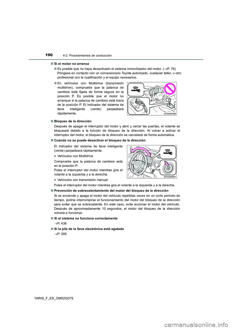 TOYOTA YARIS 2016 Manuale de Empleo (in Spanish) 1904-2. Procedimientos de conducción
YARIS_F_ES_OM52G07S
■ Si el motor no arranca
● Es posible que no haya desactivado el sistema inmovilizador del motor. (P. 76)
Póngase en contacto con TOYOTA YARIS 2016 Manuale de Empleo (in Spanish) 1904-2. Procedimientos de conducción
YARIS_F_ES_OM52G07S
■ Si el motor no arranca
● Es posible que no haya desactivado el sistema inmovilizador del motor. (P. 76)
Póngase en contacto con