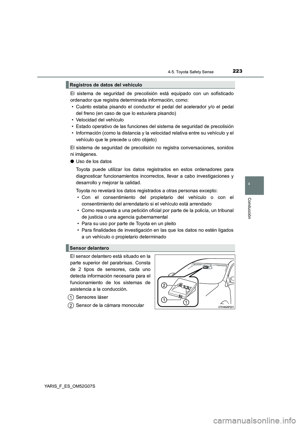 TOYOTA YARIS 2016 Manuale de Empleo (in Spanish) 2234-5. Toyota Safety Sense
4
Conducción
YARIS_F_ES_OM52G07S
El sistema de seguridad de precolisión está equipado con un sofisticado
ordenador que registra determinada información, como:
• Cu TOYOTA YARIS 2016 Manuale de Empleo (in Spanish) 2234-5. Toyota Safety Sense
4
Conducción
YARIS_F_ES_OM52G07S
El sistema de seguridad de precolisión está equipado con un sofisticado
ordenador que registra determinada información, como:
• Cu