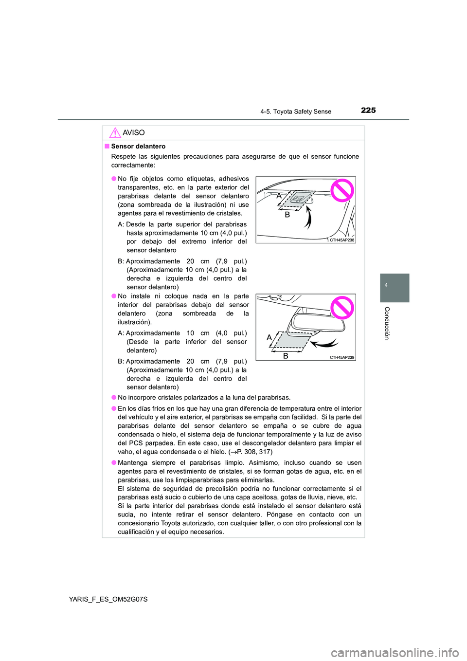 TOYOTA YARIS 2016 Manuale de Empleo (in Spanish) 2254-5. Toyota Safety Sense
4
Conducción
YARIS_F_ES_OM52G07S
AV I S O
■Sensor delantero
Respete las siguientes precauciones para asegurarse de que el sensor funcione
correctamente:
● No incorp TOYOTA YARIS 2016 Manuale de Empleo (in Spanish) 2254-5. Toyota Safety Sense
4
Conducción
YARIS_F_ES_OM52G07S
AV I S O
■Sensor delantero
Respete las siguientes precauciones para asegurarse de que el sensor funcione
correctamente:
● No incorp
