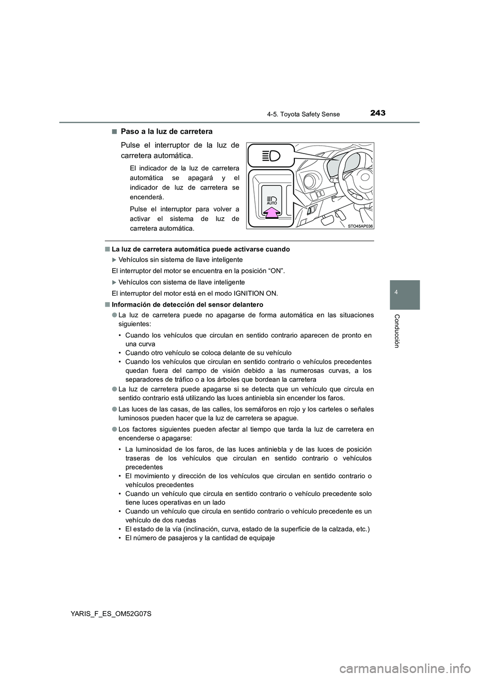 TOYOTA YARIS 2016 Manuale de Empleo (in Spanish) 2434-5. Toyota Safety Sense
4
Conducción
YARIS_F_ES_OM52G07S
■Paso a la luz de carretera
Pulse el interruptor de la luz de
carretera automática.
El indicador de la luz de carretera
automática TOYOTA YARIS 2016 Manuale de Empleo (in Spanish) 2434-5. Toyota Safety Sense
4
Conducción
YARIS_F_ES_OM52G07S
■Paso a la luz de carretera
Pulse el interruptor de la luz de
carretera automática.
El indicador de la luz de carretera
automática