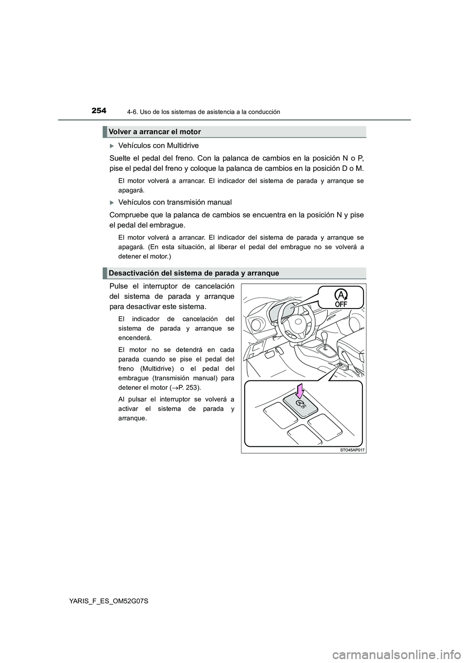 TOYOTA YARIS 2016 Manuale de Empleo (in Spanish) 2544-6. Uso de los sistemas de asistencia a la conducción
YARIS_F_ES_OM52G07S
Vehículos con Multidrive
Suelte el pedal del freno. Con la palanca de cambios en la posición N o P,
pise el pedal TOYOTA YARIS 2016 Manuale de Empleo (in Spanish) 2544-6. Uso de los sistemas de asistencia a la conducción
YARIS_F_ES_OM52G07S
Vehículos con Multidrive
Suelte el pedal del freno. Con la palanca de cambios en la posición N o P,
pise el pedal