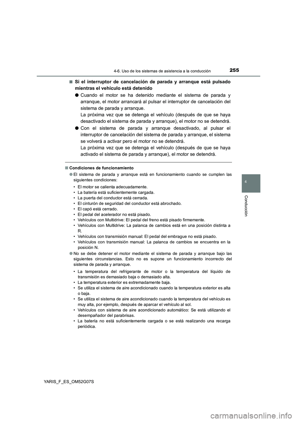 TOYOTA YARIS 2016 Manuale de Empleo (in Spanish) 2554-6. Uso de los sistemas de asistencia a la conducción
4
Conducción
YARIS_F_ES_OM52G07S
■Si el interruptor de cancelación de parada y arranque está pulsado
mientras el vehículo está deten TOYOTA YARIS 2016 Manuale de Empleo (in Spanish) 2554-6. Uso de los sistemas de asistencia a la conducción
4
Conducción
YARIS_F_ES_OM52G07S
■Si el interruptor de cancelación de parada y arranque está pulsado
mientras el vehículo está deten
