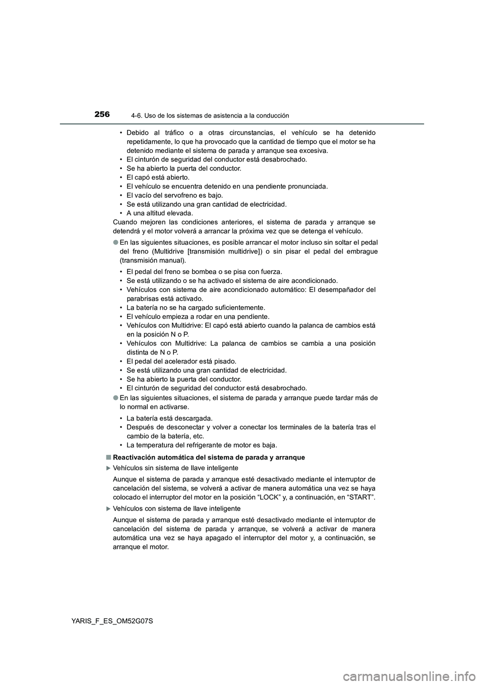 TOYOTA YARIS 2016 Manuale de Empleo (in Spanish) 2564-6. Uso de los sistemas de asistencia a la conducción
YARIS_F_ES_OM52G07S
• Debido al tráfico o a otras circunstancias, el vehículo se ha detenido
repetidamente, lo que ha provocado que la TOYOTA YARIS 2016 Manuale de Empleo (in Spanish) 2564-6. Uso de los sistemas de asistencia a la conducción
YARIS_F_ES_OM52G07S
• Debido al tráfico o a otras circunstancias, el vehículo se ha detenido
repetidamente, lo que ha provocado que la