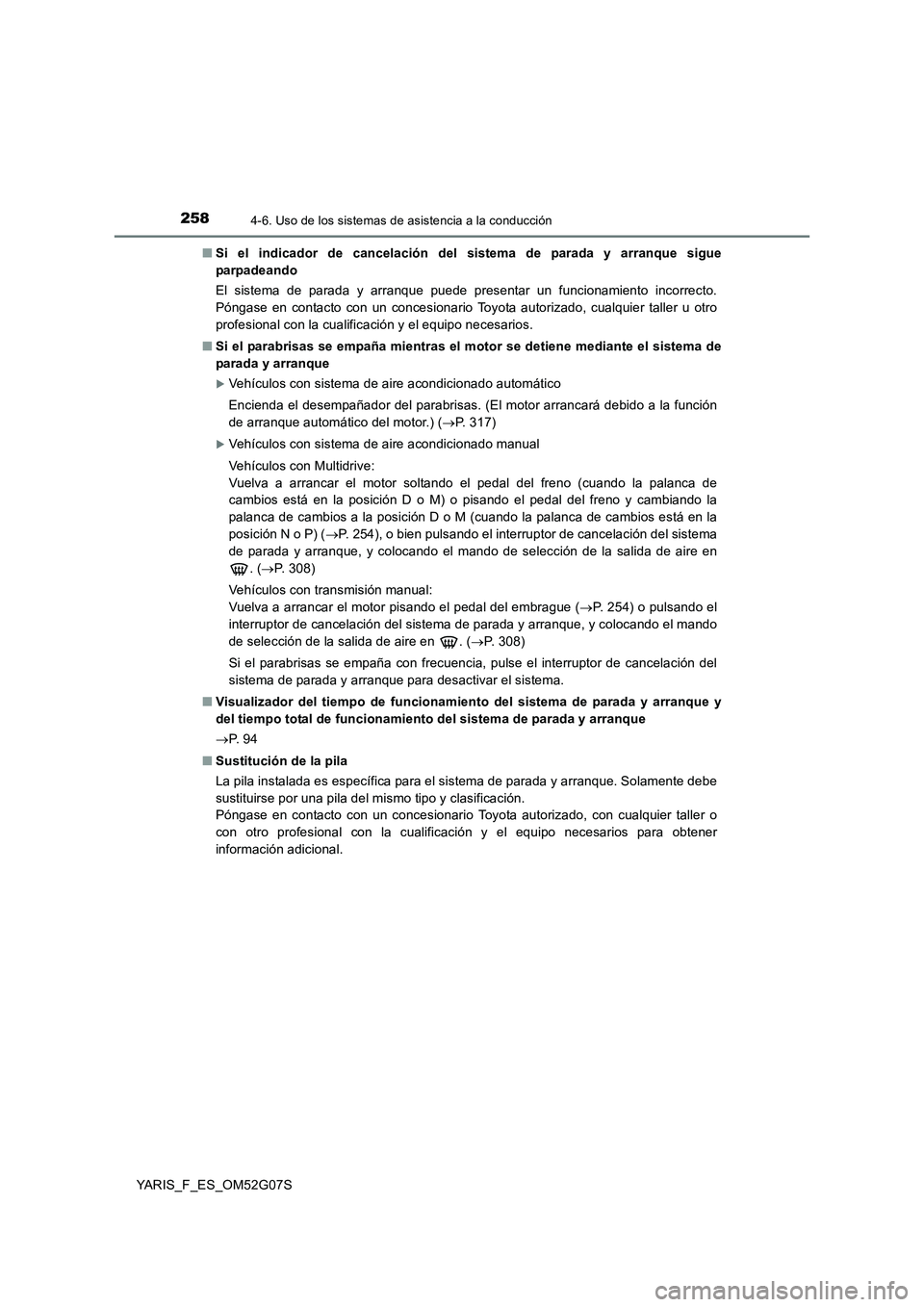 TOYOTA YARIS 2016 Manuale de Empleo (in Spanish) 2584-6. Uso de los sistemas de asistencia a la conducción
YARIS_F_ES_OM52G07S
■ Si el indicador de cancelación del sistema de parada y arranque sigue
parpadeando
El sistema de parada y arranque TOYOTA YARIS 2016 Manuale de Empleo (in Spanish) 2584-6. Uso de los sistemas de asistencia a la conducción
YARIS_F_ES_OM52G07S
■ Si el indicador de cancelación del sistema de parada y arranque sigue
parpadeando
El sistema de parada y arranque