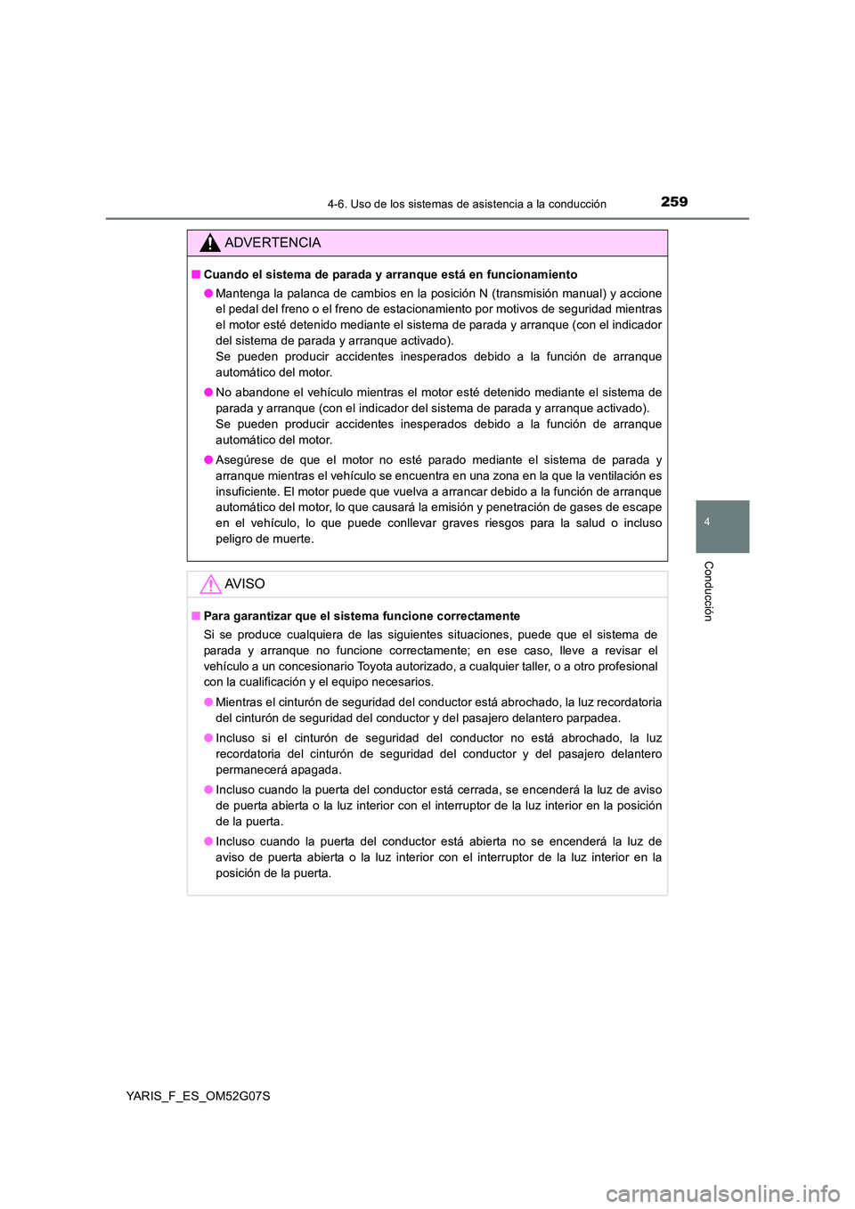 TOYOTA YARIS 2016 Manuale de Empleo (in Spanish) 2594-6. Uso de los sistemas de asistencia a la conducción
4
Conducción
YARIS_F_ES_OM52G07S
ADVERTENCIA
■Cuando el sistema de parada y arranque está en funcionamiento
● Mantenga la palanca de c TOYOTA YARIS 2016 Manuale de Empleo (in Spanish) 2594-6. Uso de los sistemas de asistencia a la conducción
4
Conducción
YARIS_F_ES_OM52G07S
ADVERTENCIA
■Cuando el sistema de parada y arranque está en funcionamiento
● Mantenga la palanca de c