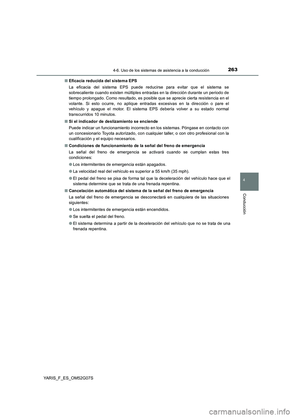 TOYOTA YARIS 2016 Manuale de Empleo (in Spanish) 2634-6. Uso de los sistemas de asistencia a la conducción
4
Conducción
YARIS_F_ES_OM52G07S
■ Eficacia reducida del sistema EPS
La eficacia del sistema EPS puede reducirse para evitar que el sist TOYOTA YARIS 2016 Manuale de Empleo (in Spanish) 2634-6. Uso de los sistemas de asistencia a la conducción
4
Conducción
YARIS_F_ES_OM52G07S
■ Eficacia reducida del sistema EPS
La eficacia del sistema EPS puede reducirse para evitar que el sist