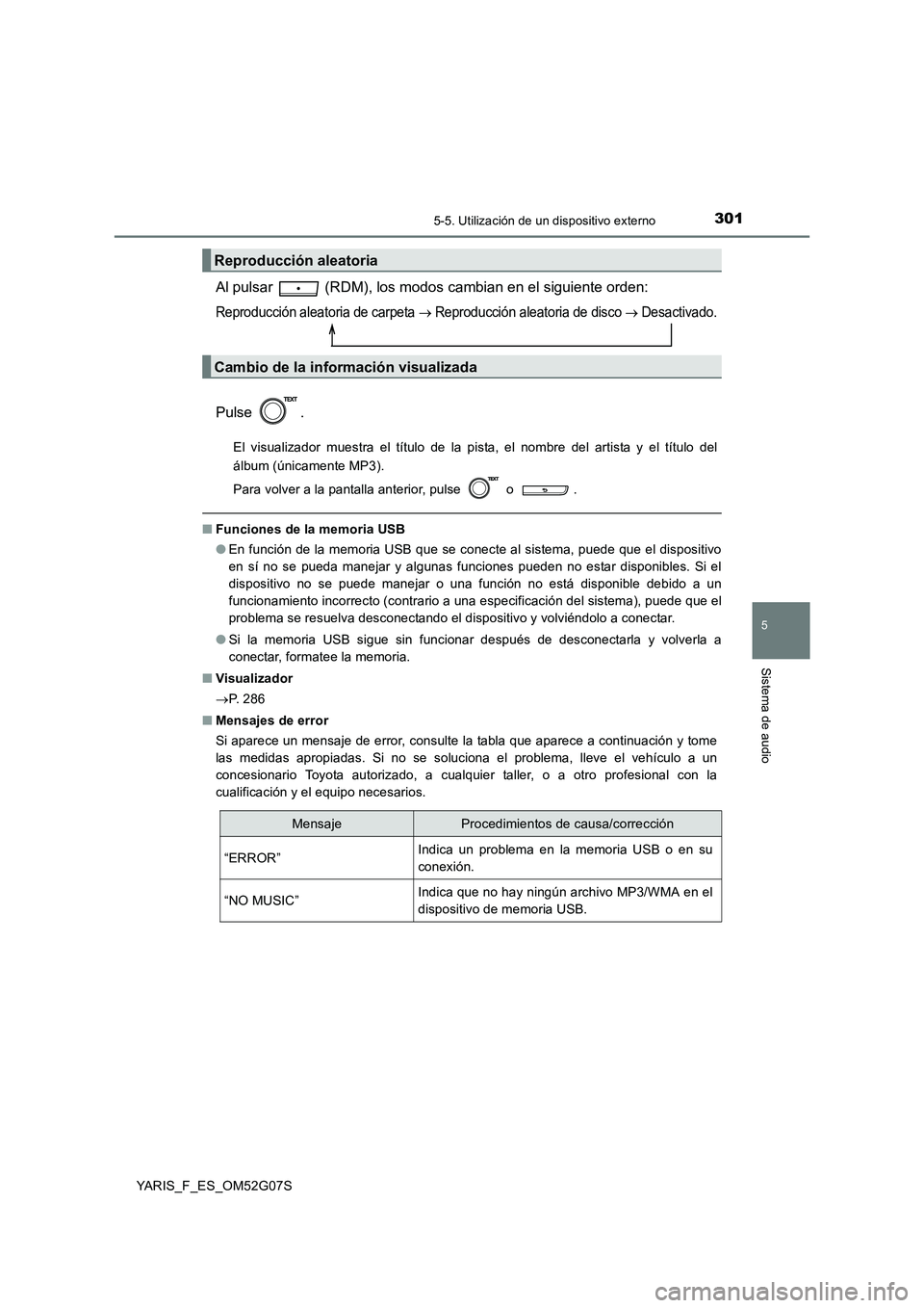 TOYOTA YARIS 2016 Manuale de Empleo (in Spanish) 3015-5. Utilización de un dispositivo externo
5
Sistema de audio
YARIS_F_ES_OM52G07S
Al pulsar (RDM), los modos cambian en el siguiente orden:
Reproducción aleatoria de carpeta Reproducción a TOYOTA YARIS 2016 Manuale de Empleo (in Spanish) 3015-5. Utilización de un dispositivo externo
5
Sistema de audio
YARIS_F_ES_OM52G07S
Al pulsar (RDM), los modos cambian en el siguiente orden:
Reproducción aleatoria de carpeta Reproducción a